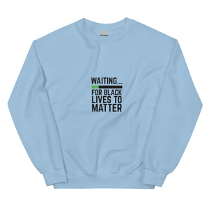 Waiting BLM Unisex Sweatshirt