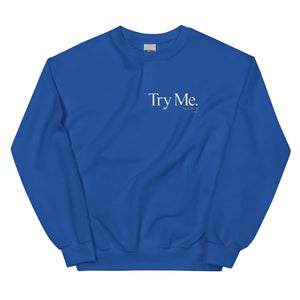 Try Me Unisex Sweatshirt