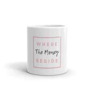 Where Money Reside White Glossy Mug