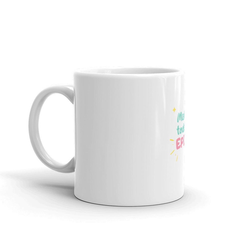 Make Today Epic White Glossy Mug