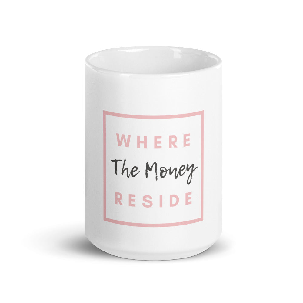 Where Money Reside White Glossy Mug